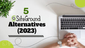 Read more about the article The best siteground alternatives in 2024 (Top 5)