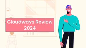 Read more about the article Cloudways Review 2024: Is this the Best Hosting option?